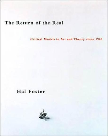 The Return of the Real: Art and Theory at the End of the Century (The Avante-Garde at the End of the Century)