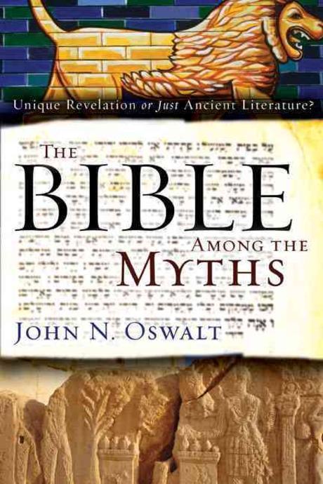 The Bible among the myths : unique revelation or just ancient literature? / by John N. Osw...