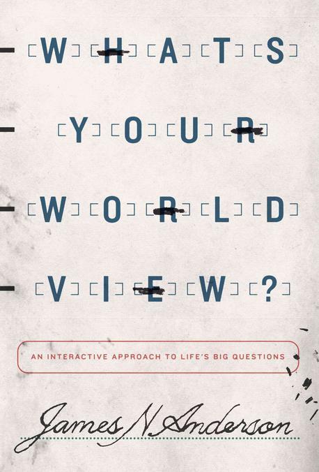 What's your worldview? : an interactive approach to life's big questions