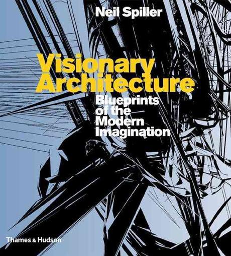 Visionary architecture  : blueprints of the modern imagination