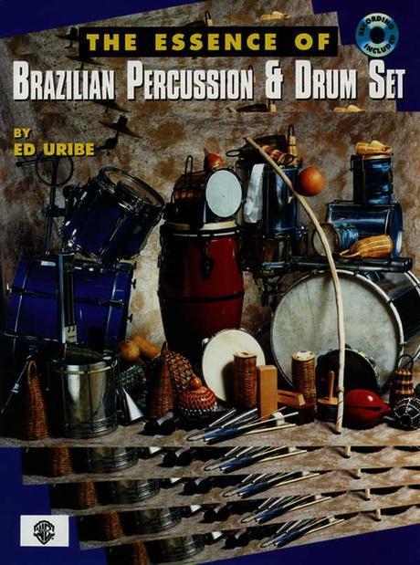 The Essence of Brazilian percussion and drum Set : with rhythm section parts : rhythms, songstyles, techniques, applications