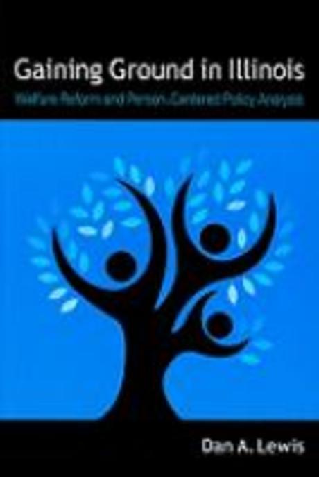 Gaining Ground in Illinois (Welfare Reform and Person-Centered Policy Analysis)