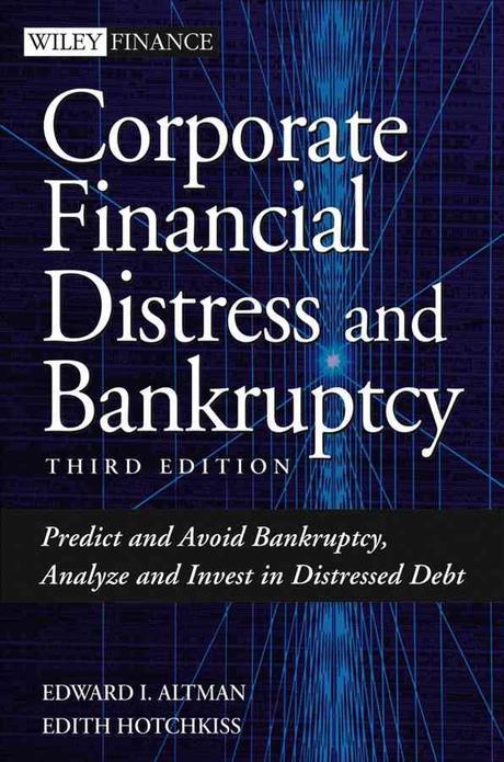 Corporate financial distress and bankruptcy : predict and avoidbankruptcy, analyze and invest in distressed debt