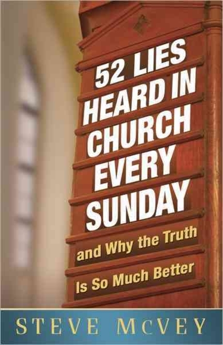 52 Lies Heard in Church Every Sunday: ...and Why the Truth Is So Much Better (And Why the Truth Is So Much Better)