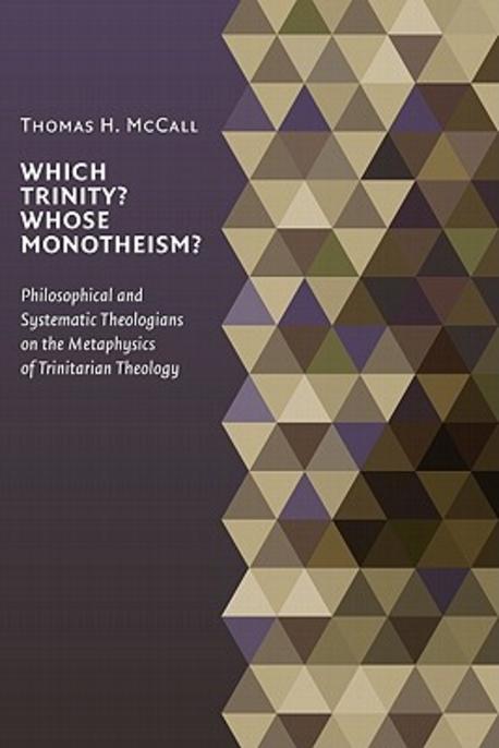 Which Trinity? whose monotheism? : philosophical and systematic theologians on the metaphy...