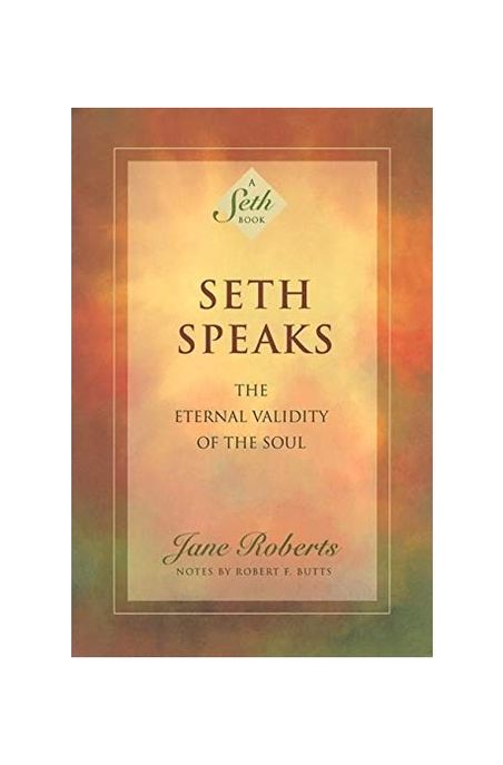Seth Speaks: The Eternal Validity of the Soul (The Eternal Validity of the Soul)