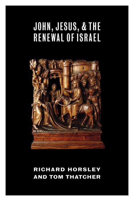 John, Jesus, and the renewal of Israel / by Richard Horsley & Tom Thatcher