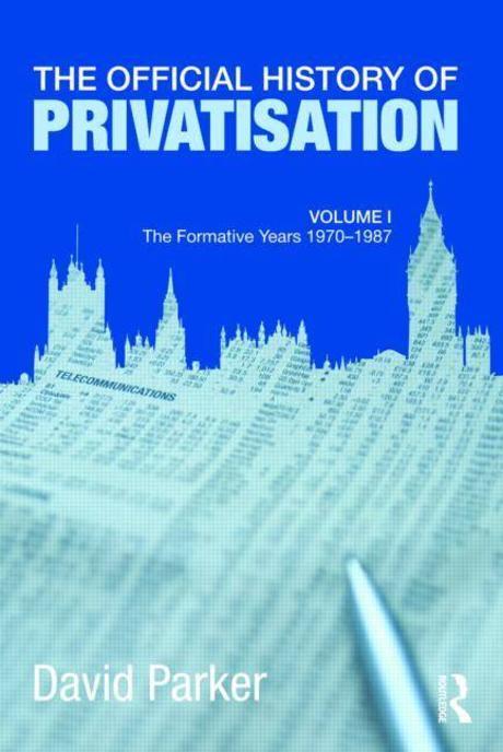 The official history of privatisation (v.1: The formative years  1970-1987) (The Formative Years, 1970 -87 #1)