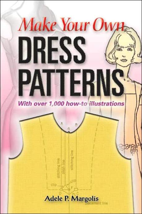 Make Your Own Dress Patterns (A Primer in Patternmaking for Those Who Like to Sew)