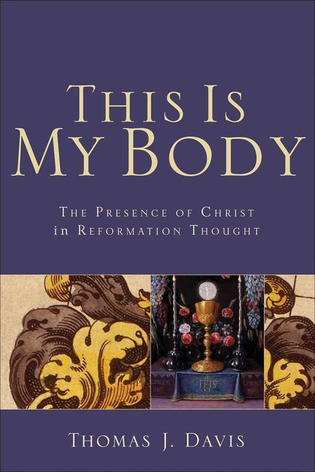 This is my body  : the presence of Christ in Reformation thought