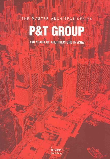 P & T group  : 140 years of architecture in Asia