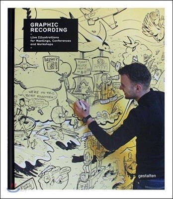 Graphic Recording : Live Illustrations for Meetings, Conferences and Workshops