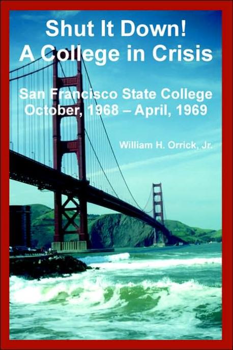 Shut It Down! A College in Crisis: San Francisco State College October, 1968 - April, 1969 (San Francisco State College October, 1968 - April, 1969)