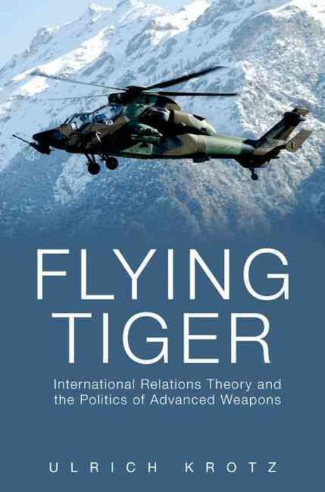 Flying Tiger: International Relations Theory and the Politics of Advanced Weapons (International Relations Theory and the Politics of Advanced Weapons)