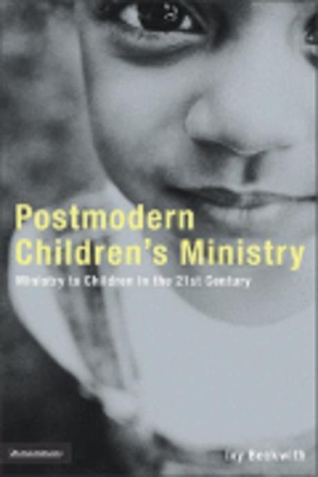 Postmodern Children's Ministry : Ministry to Children in the 21st Century