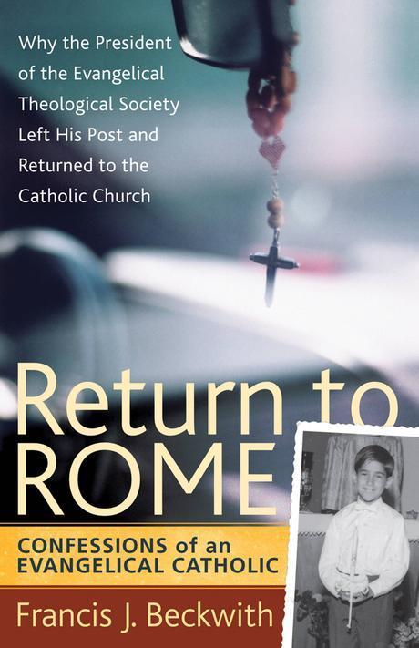 Return to Rome : confessions of an Evangelical Catholic / edited by Francis J. Beckwith