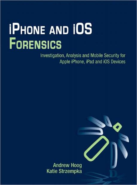 iPhone and iOS forensics : investigation, analysis, and mobile security for Apple iPhone, iPad, and iOS devices