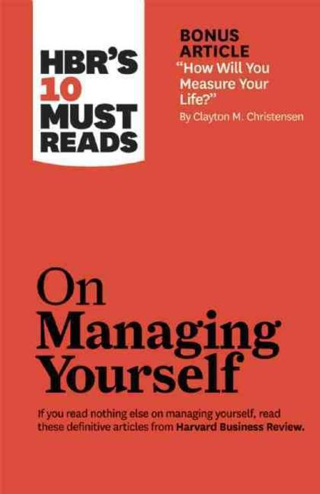HBR's 10 Must Reads on Managing Yourself (with Bonus Article &quot;How Will You Measure Your Life?&quot; by Clayton M. Christensen)