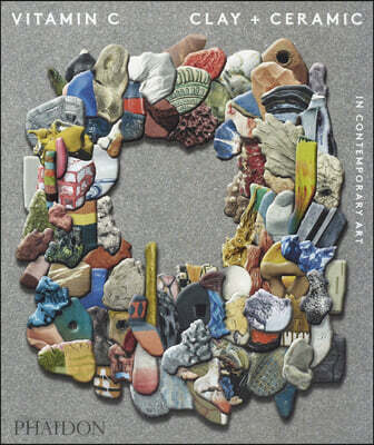 Vitamin C: Clay and Ceramic in Contemporary Art