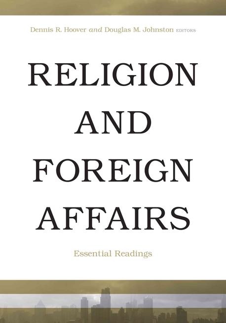 Religion and foreign affairs : essential readings / edited by Dennis R. Hoover and Douglas...