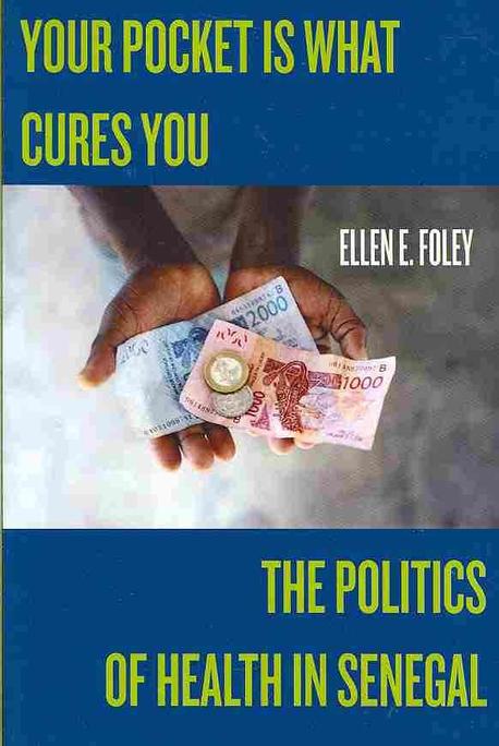 Your Pocket Is What Cures You: The Politics of Health in Senegal (The Politics of Health in Senegal)