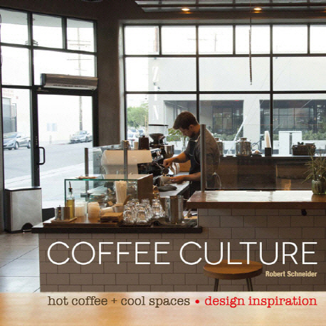 Coffee culture  : hot coffee + cool spaces : design inspiration