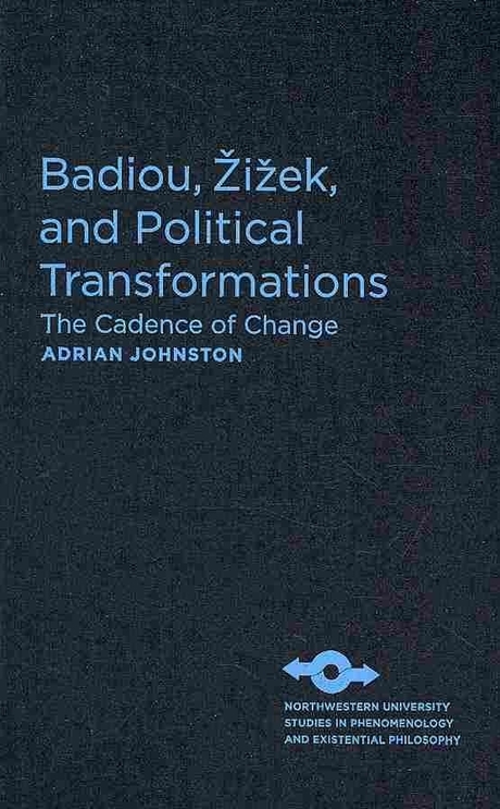 Badiou, Zizek, and Political Transformations : The Cadence of Change (The Cadence of Change)