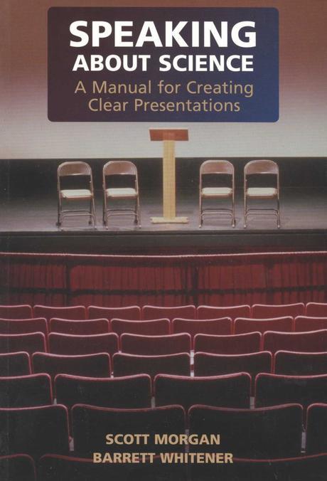 Speaking about Science: A Manual for Creating Clear Presentations (A Manual for Creating Clear Presentations)