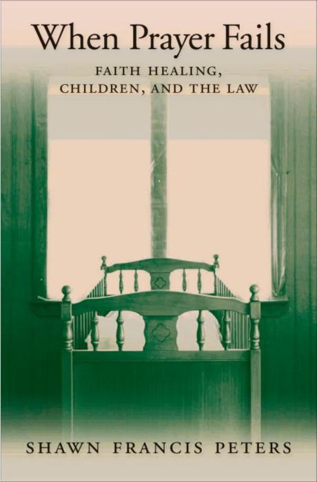When prayer fails : faith healing, children, and the law / by Shawn Francis Peters