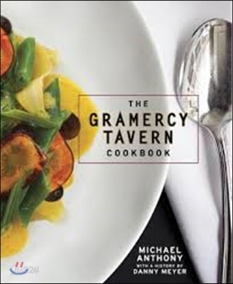 The Gramercy Tavern cookbook / Michael Anthony ; with a history by Danny Meyer ; produced ...