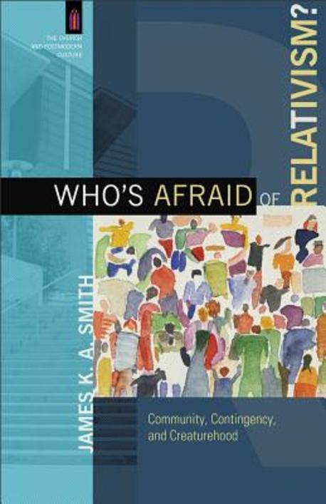 Who's Afraid of Relativism? : Community, Contingency, and Creaturehood