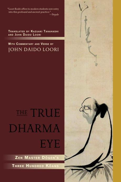 The True Dharma Eye: Zen Master Dogen’s Three Hundred Koans (Zen Master Dogen’s Three Hundred Koans)