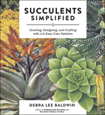 Succulents simplified : growing, designing, and crafting with 100 easy-care varieties