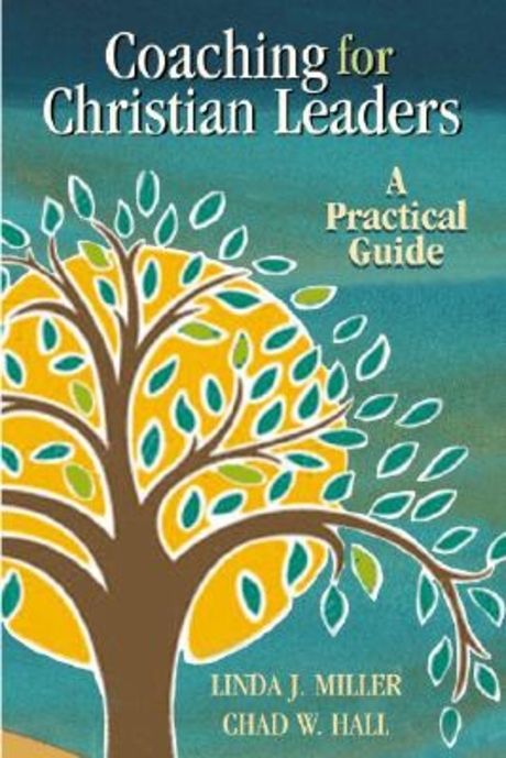 Coaching for Christian leaders : a practical guide / Linda J. Miller, Chad W. Hall
