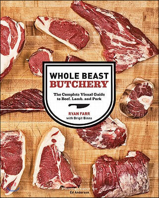 Whole beast butchery : the complete visual guide to beef, lamb, and pork