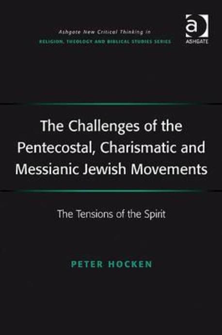 The challenges of the Pentecostal, Charismatic, and Messianic Jewish movements : the tensi...