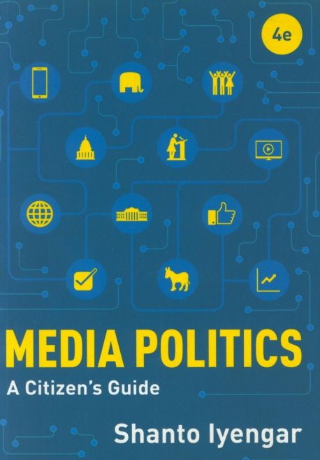 Media Politics: A Citizen’s Guide (A Citizen’s Guide)