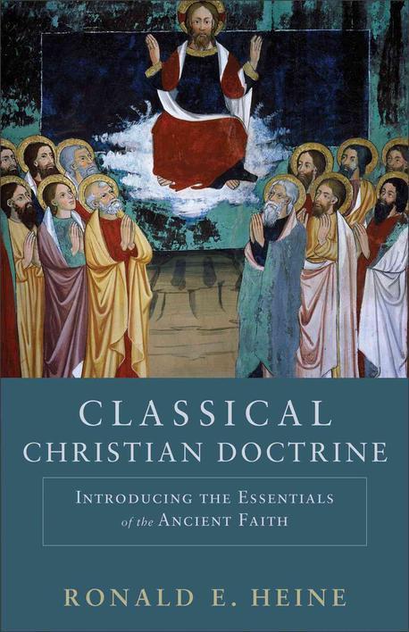 Classical Christian doctrine : introducing the essentials of the ancient faith