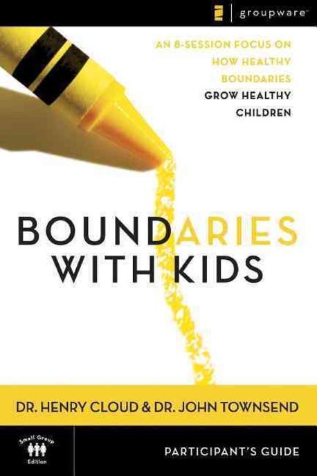 Boundaries with Kids Participant’s Guide: When to Say Yes, How to Say No (Participant’s G)