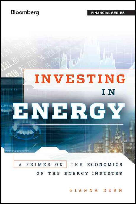 Investing in Energy (A Primer on the Economics of the Energy Industry)