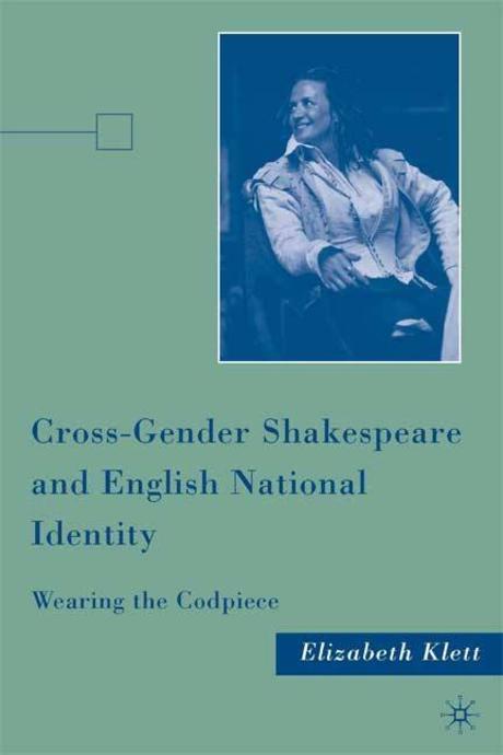 Cross-gender Shakespeare and English national identity : wearing the codpiece
