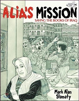 Alia's mission  : saving the books of Iraq  : inspired by a true story