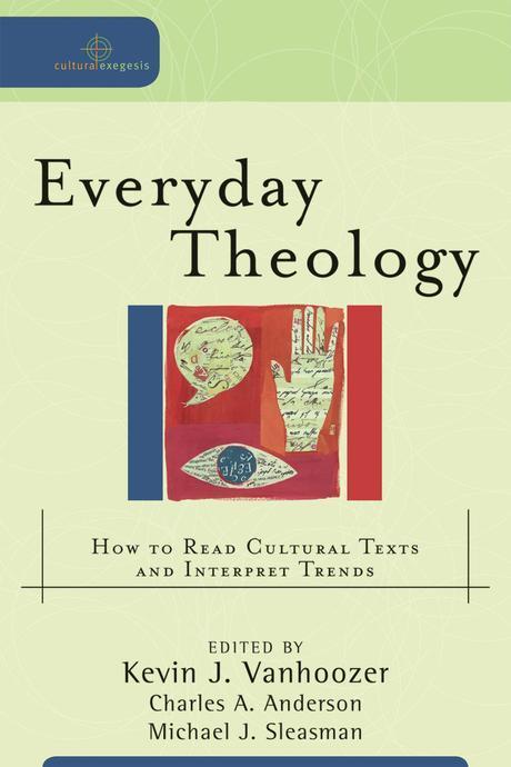 Everyday theology : how to read cultural texts and interpret trends