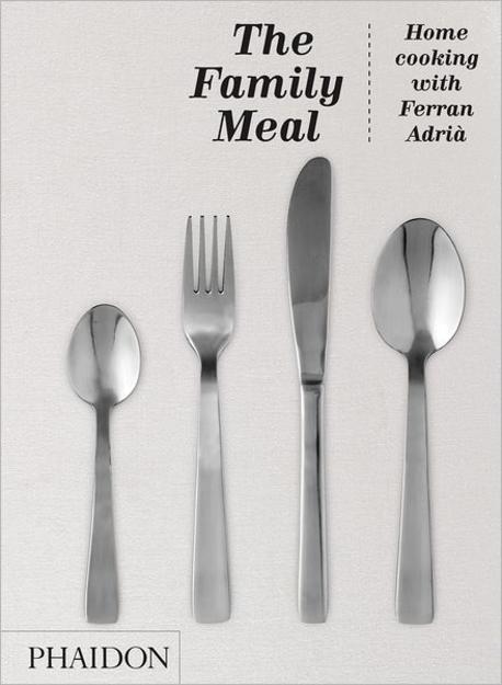 The family meal : home cooking with Ferran Adria