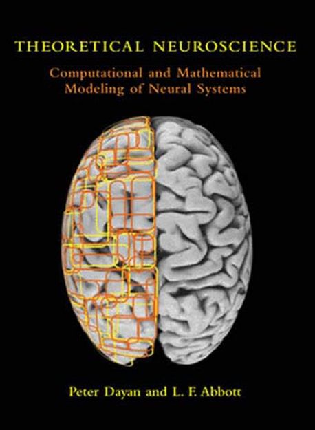 Theoretical Neuroscience: Computational and Mathematical Modeling of Neural Systems (Computational and Mathematical Modeling of Neural Systems)