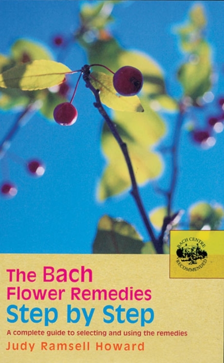 The Bach Flower Remedies step by step : A complete guide to selecting and using the remedies