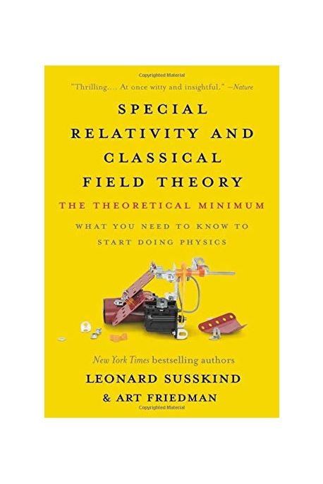 Special Relativity and Classical Field Theory: The Theoretical Minimum (The Theoretical Minimum)