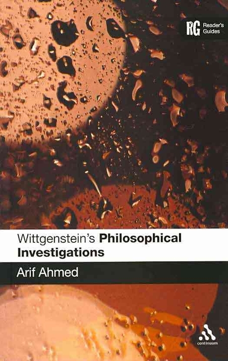 Wittgenstein's Philosophical investigations : a reader's guide / Arif Ahmed