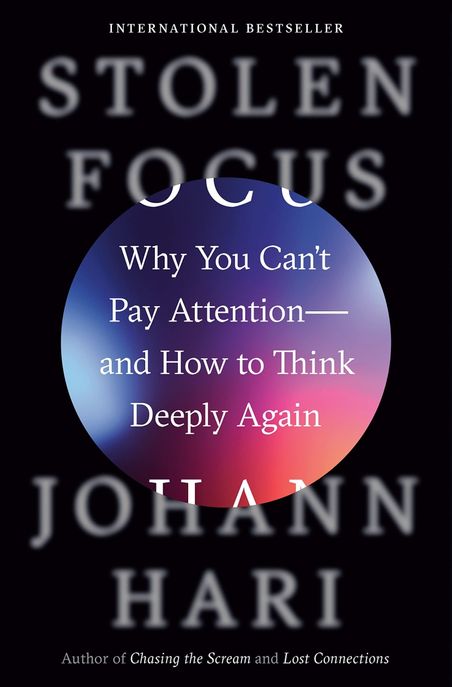 Stolen Focus (Why You Can’t Pay Attention--And How to Think Deeply Again)