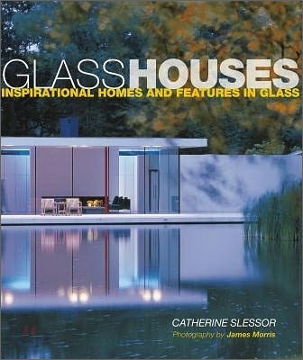 Glass houses : inspirational homes and features in glass